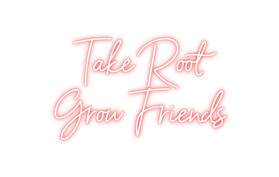 Custom Neon: Take Root 
G...