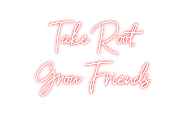 Custom Neon: Take Root
Gr...