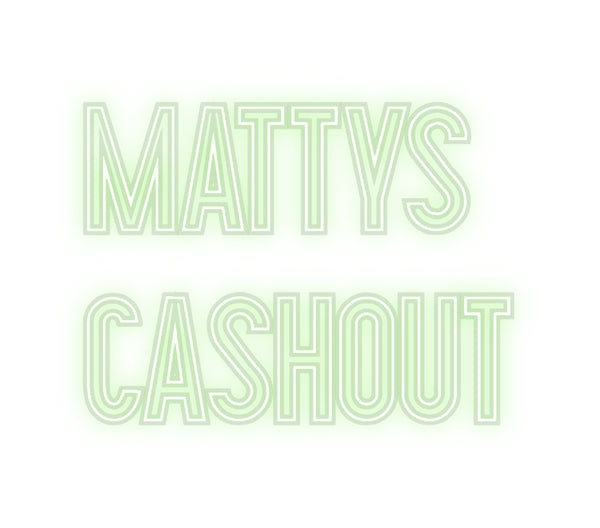 Custom Neon: Mattys
 cash...