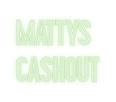 Custom Neon: Mattys
 cash...