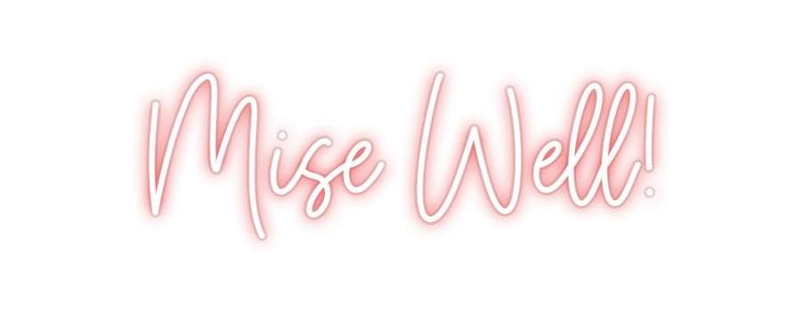 Custom Neon: Mise Well!