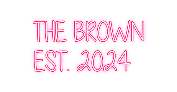 Custom Neon: THE BROWN 
E...