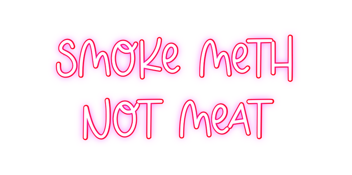 Custom Neon: Smoke meth
 ...