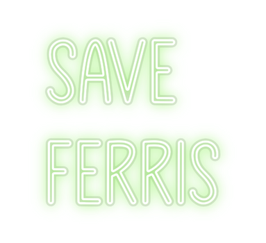Custom Neon: Save 
Ferris