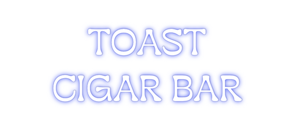 Custom Neon: TOAST 
CIGAR...