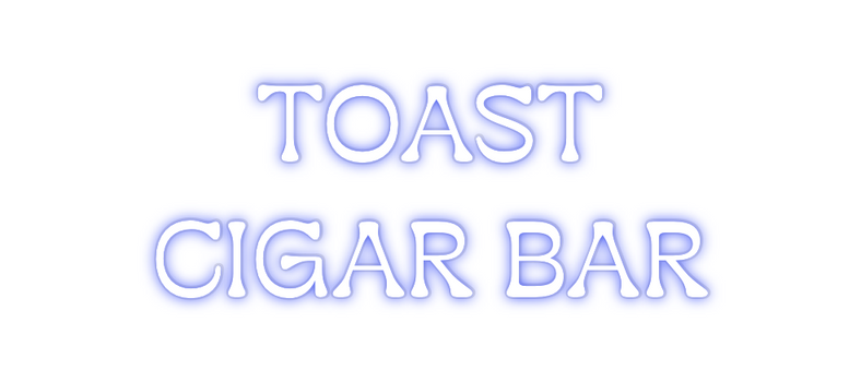 Custom Neon: TOAST 
CIGAR...