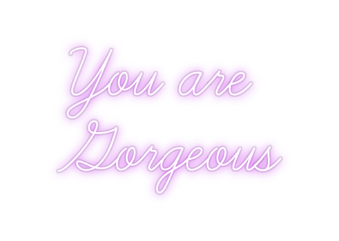 Custom Neon: You are 
Gor...