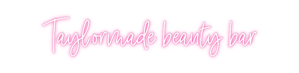Custom Neon: Tayl.ormade b...