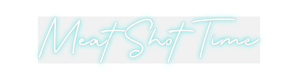 Custom Neon: Meat Shot Time