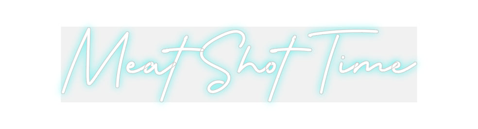 Custom Neon: Meat Shot Time