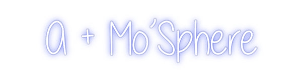 Custom Neon: A + Mo’Sphere