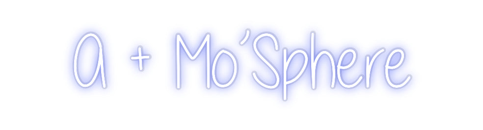 Custom Neon: A + Mo’Sphere