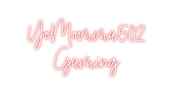 Custom Neon: YoMomma502
G...