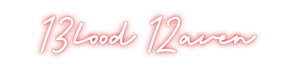 Custom Neon: 13lood 12aven