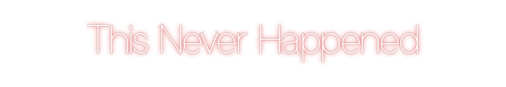 Custom Neon: This Never Ha...