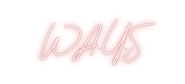 Custom Neon: W.A.Y.S