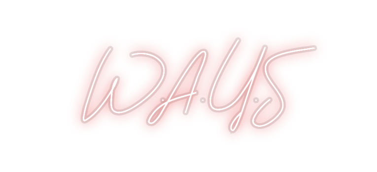 Custom Neon: W.A.Y.S