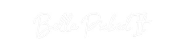 Custom Neon: Bella Picked It