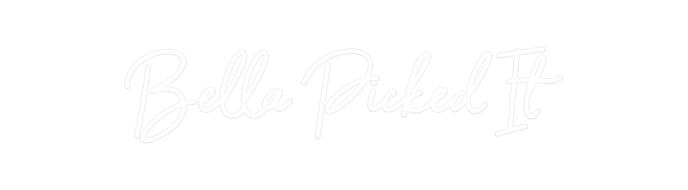 Custom Neon: Bella Picked It