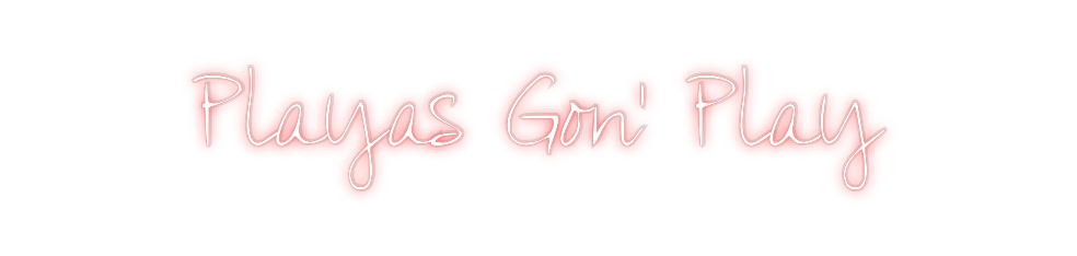 Custom Neon: Playas Gon’ P...