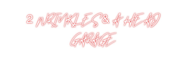 Custom Neon: 2 WRINKLES & ...