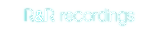 Custom Neon: R&R recordings