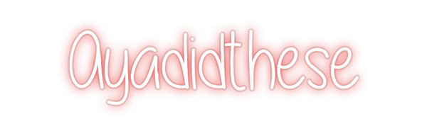 Custom Neon: Ayadidthese