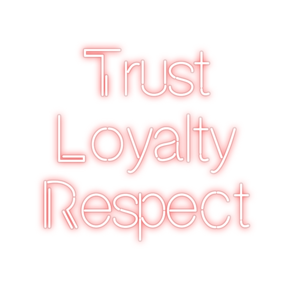 Custom Neon: Trust 
Loyal...