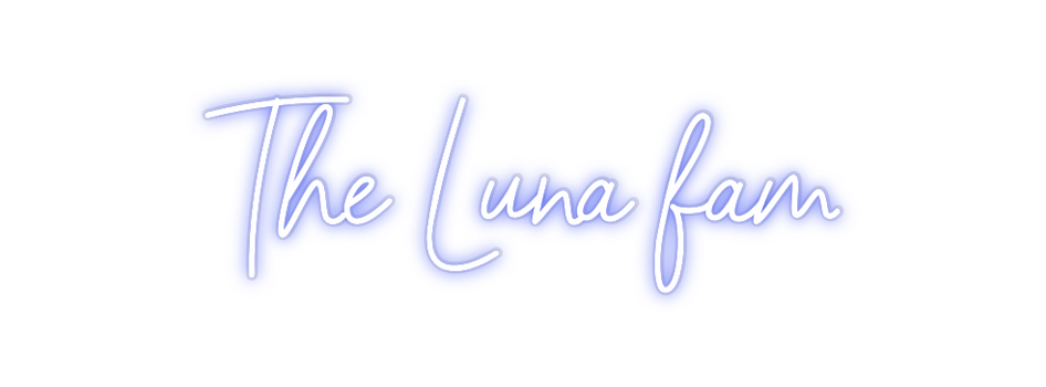 Custom Neon: The Luna fam