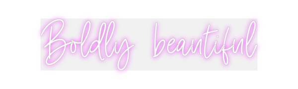 Custom Neon: Boldly  beaut...