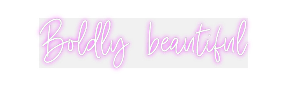 Custom Neon: Boldly  beaut...