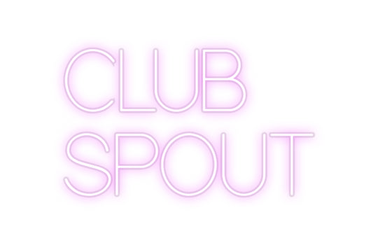 Custom Neon:  CLUB
SPOUT