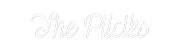 Custom Neon: The Pilciks