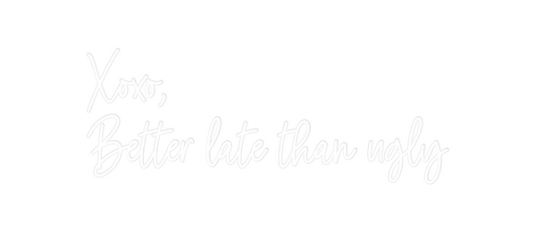 Custom Neon: Xoxo,
Better...