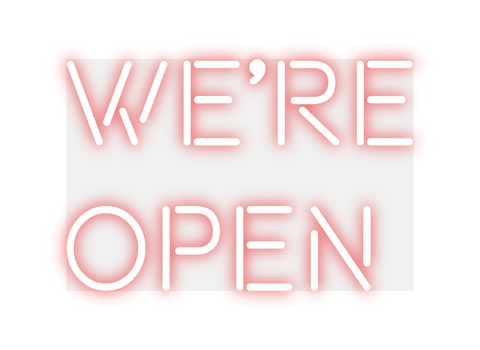 Custom Neon: We're
Open