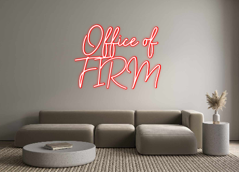Custom Neon: Office of
FIRM