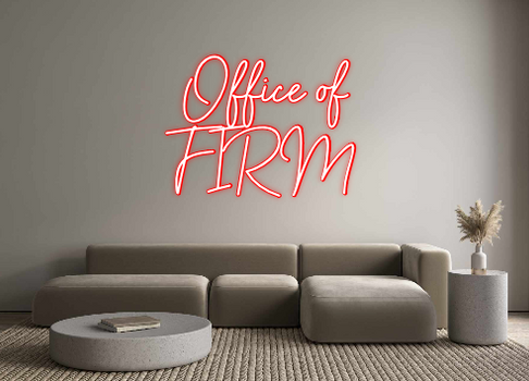 Custom Neon: Office of
FIRM