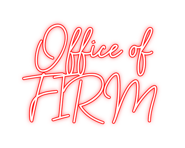 Custom Neon: Office of
FIRM