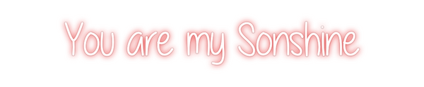 Custom Neon: You are my So...