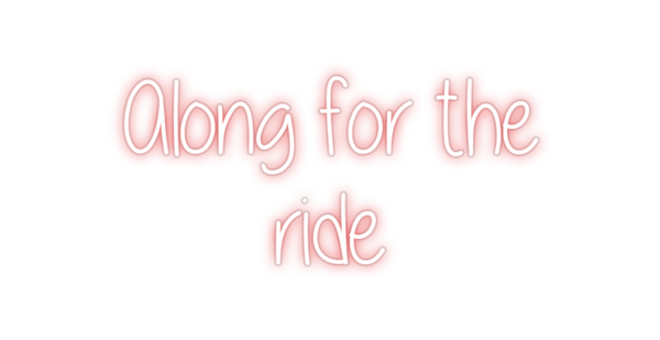 Custom Neon: Along for the...