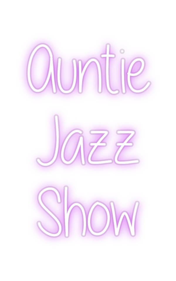 Custom Neon: Auntie
Jazz...