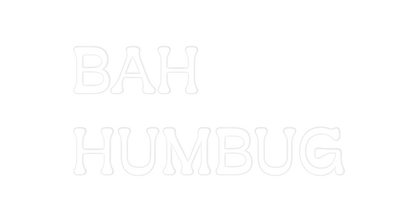 Custom Neon: BAH
HUMBUG