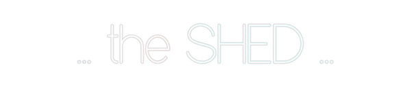 Custom Neon: ... the SHED ...