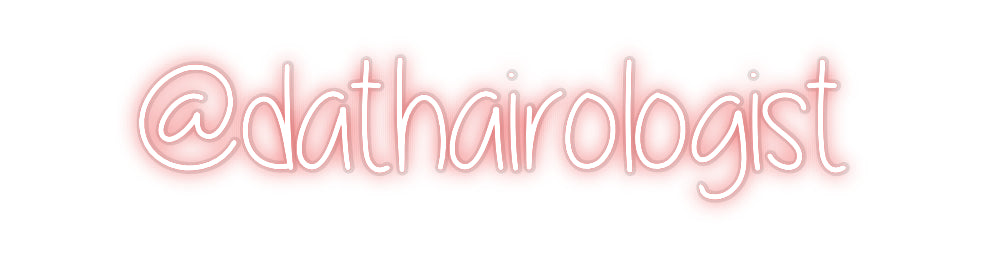 Custom Neon: @dathairologist