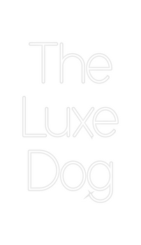 Custom Neon: The
Luxe
Dog
