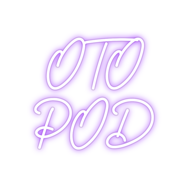 Custom Neon: OTO
POD
