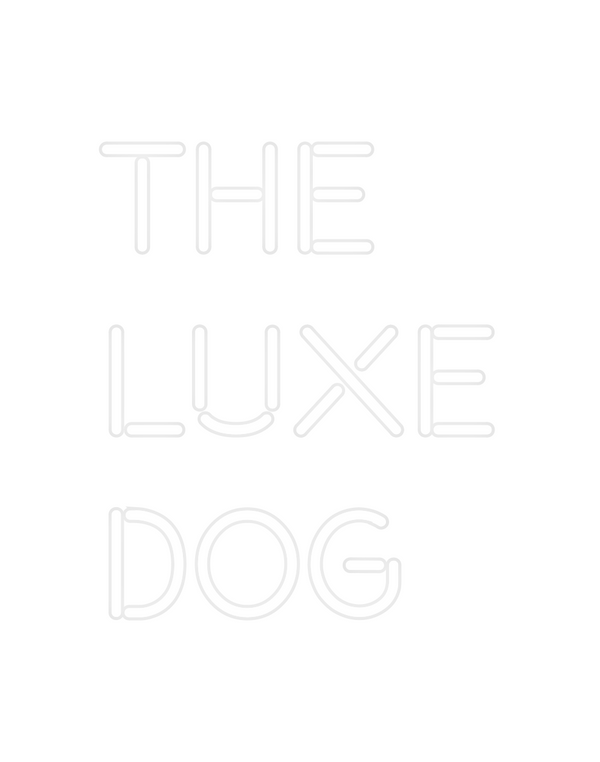 Custom Neon: The 
Luxe
Dog