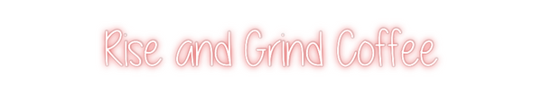 Custom Neon: Rise and Grin...