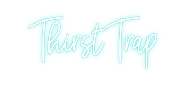 Custom Neon: Thirst Trap