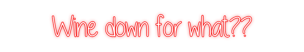 Custom Neon: Wine down for...